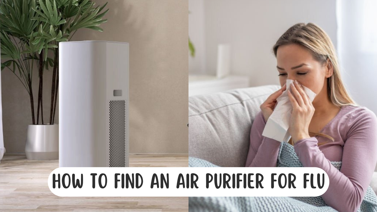 How To Find An Air Purifier For Flu: Your Ultimate Defense Against Influenza